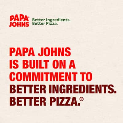 Papa Johns is built on a commitment to Better Ingredients. Better Pizza.