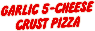 Garlic 5-Cheese Crust Pizza